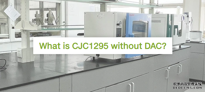 <b>What is CJC1295 without DAC?</b>